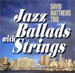 David Matthews - Jazz Ballad with Strings